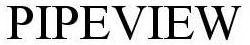 PIPEVIEW