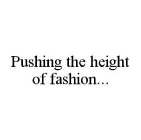 PUSHING THE HEIGHT OF FASHION...