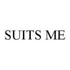 SUITS ME