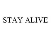 STAY ALIVE