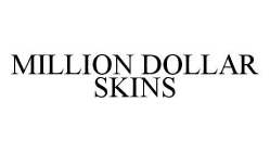 MILLION DOLLAR SKINS