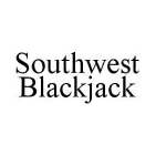 SOUTHWEST BLACKJACK