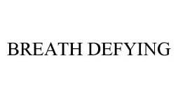 BREATH DEFYING