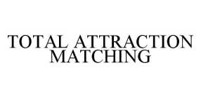 TOTAL ATTRACTION MATCHING