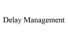 DELAY MANAGEMENT