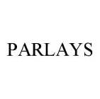 PARLAYS