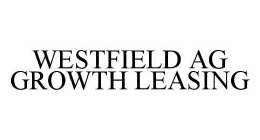 WESTFIELD AG GROWTH LEASING