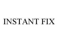 INSTANT FIX