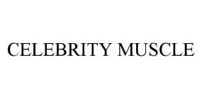 CELEBRITY MUSCLE