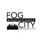 FOG CITY ENTERTAINMENT WWW.FOGCITYENT.COM
