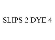 SLIPS 2 DYE 4