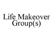 LIFE MAKEOVER GROUP(S)