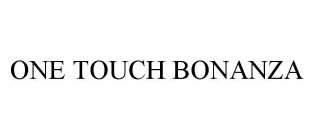 ONE TOUCH BONANZA
