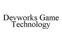 DEVWORKS GAME TECHNOLOGY