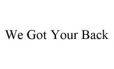 WE GOT YOUR BACK