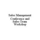 SALES MANAGEMENT CONFERENCE AND SALES TEAM WORKSHOP