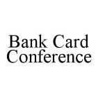 BANK CARD CONFERENCE