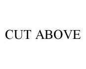 CUT ABOVE