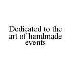 DEDICATED TO THE ART OF HANDMADE EVENTS