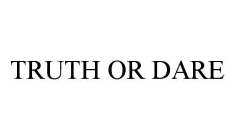 TRUTH OR DARE