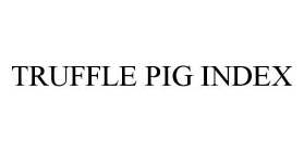 TRUFFLE PIG INDEX