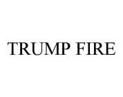 TRUMP FIRE