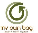 MY OWN BAG REDUCE, REUSE, REJOICE!