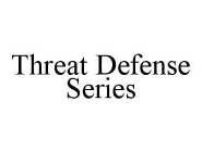 THREAT DEFENSE SERIES