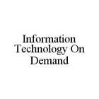 INFORMATION TECHNOLOGY ON DEMAND
