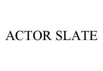 ACTOR SLATE