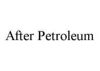 AFTER PETROLEUM