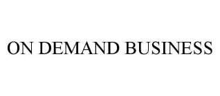 ON DEMAND BUSINESS