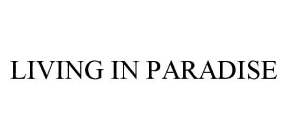 LIVING IN PARADISE