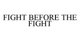FIGHT BEFORE THE FIGHT