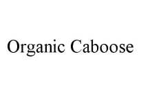 ORGANIC CABOOSE