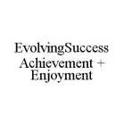 EVOLVINGSUCCESS ACHIEVEMENT + ENJOYMENT