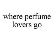 WHERE PERFUME LOVERS GO