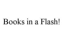 BOOKS IN A FLASH!