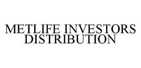 METLIFE INVESTORS DISTRIBUTION