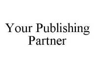 YOUR PUBLISHING PARTNER