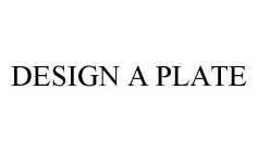 DESIGN A PLATE