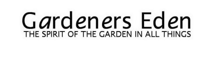 GARDENERS EDEN THE SPIRIT OF THE GARDEN IN ALL THINGS