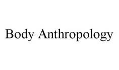 BODY ANTHROPOLOGY