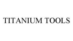 TITANIUM TOOLS