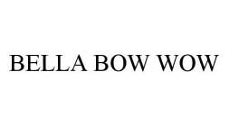 BELLA BOW WOW