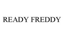 READY FREDDY