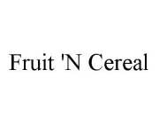 FRUIT 'N CEREAL