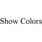 SHOW COLORS