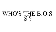 WHO'S THE B.O.S.S.?