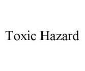 TOXIC HAZARD